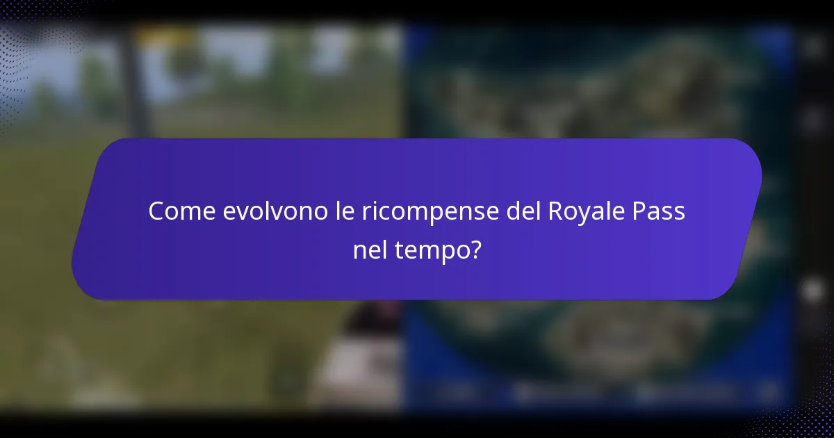 Come evolvono le ricompense del Royale Pass nel tempo?