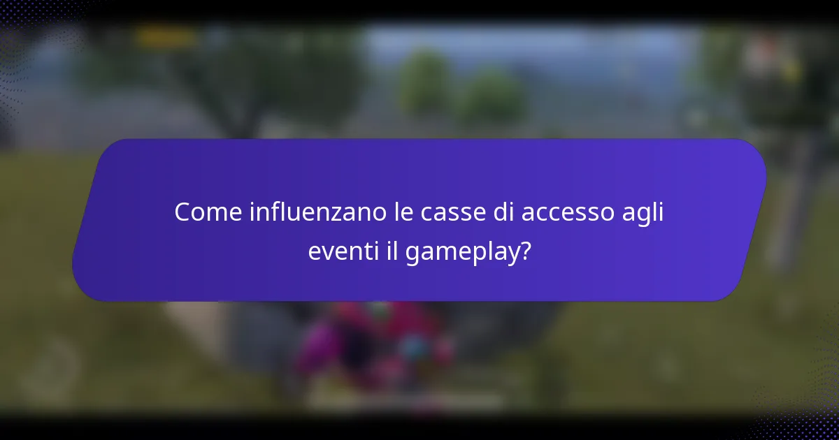 Come influenzano le casse di accesso agli eventi il gameplay?