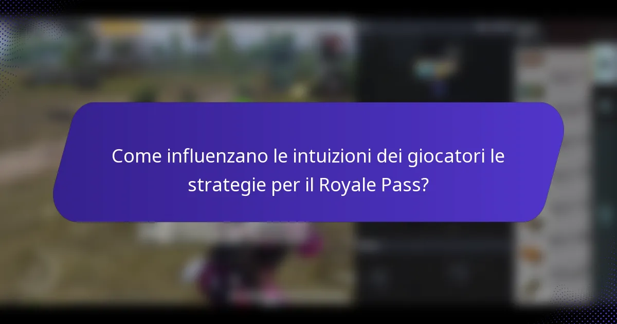 Come influenzano le intuizioni dei giocatori le strategie per il Royale Pass?