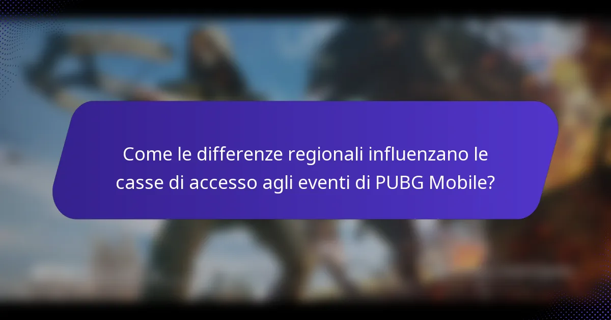 Come le differenze regionali influenzano le casse di accesso agli eventi di PUBG Mobile?