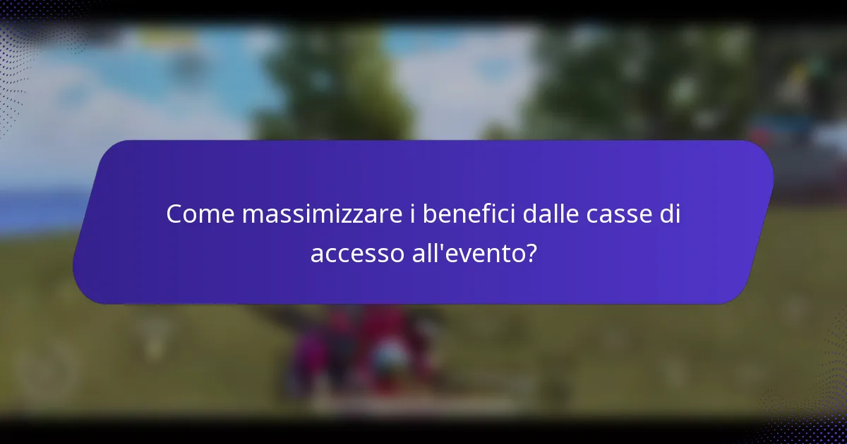Come massimizzare i benefici dalle casse di accesso all'evento?
