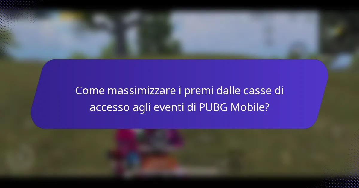 Come massimizzare i premi dalle casse di accesso agli eventi di PUBG Mobile?