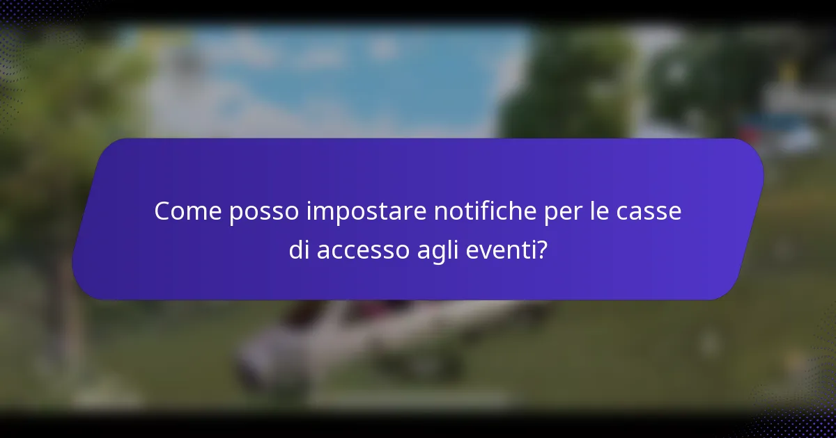 Come posso impostare notifiche per le casse di accesso agli eventi?