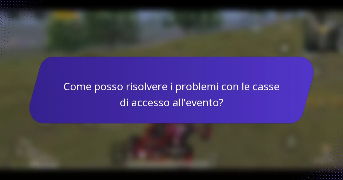 Come posso risolvere i problemi con le casse di accesso all'evento?