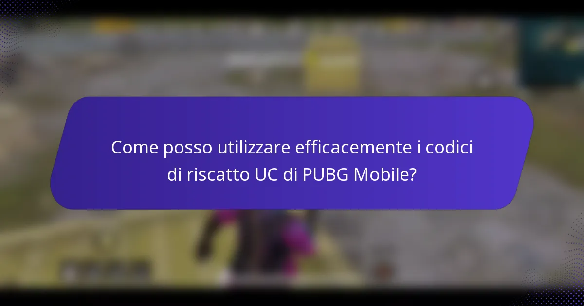 Come posso utilizzare efficacemente i codici di riscatto UC di PUBG Mobile?