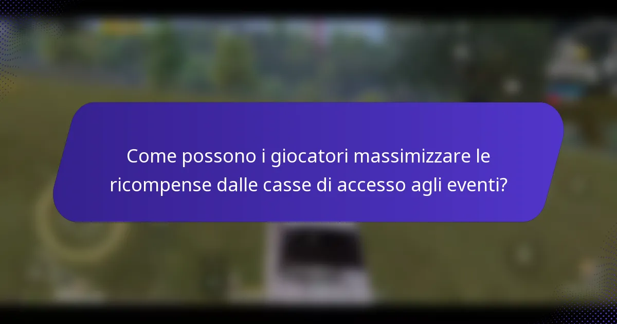 Come possono i giocatori massimizzare le ricompense dalle casse di accesso agli eventi?