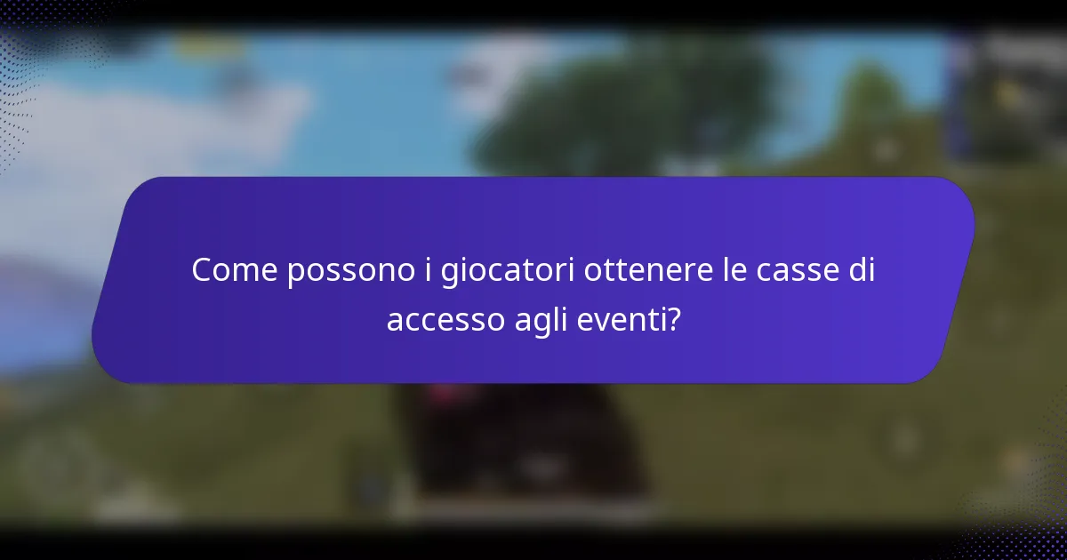 Come possono i giocatori ottenere le casse di accesso agli eventi?
