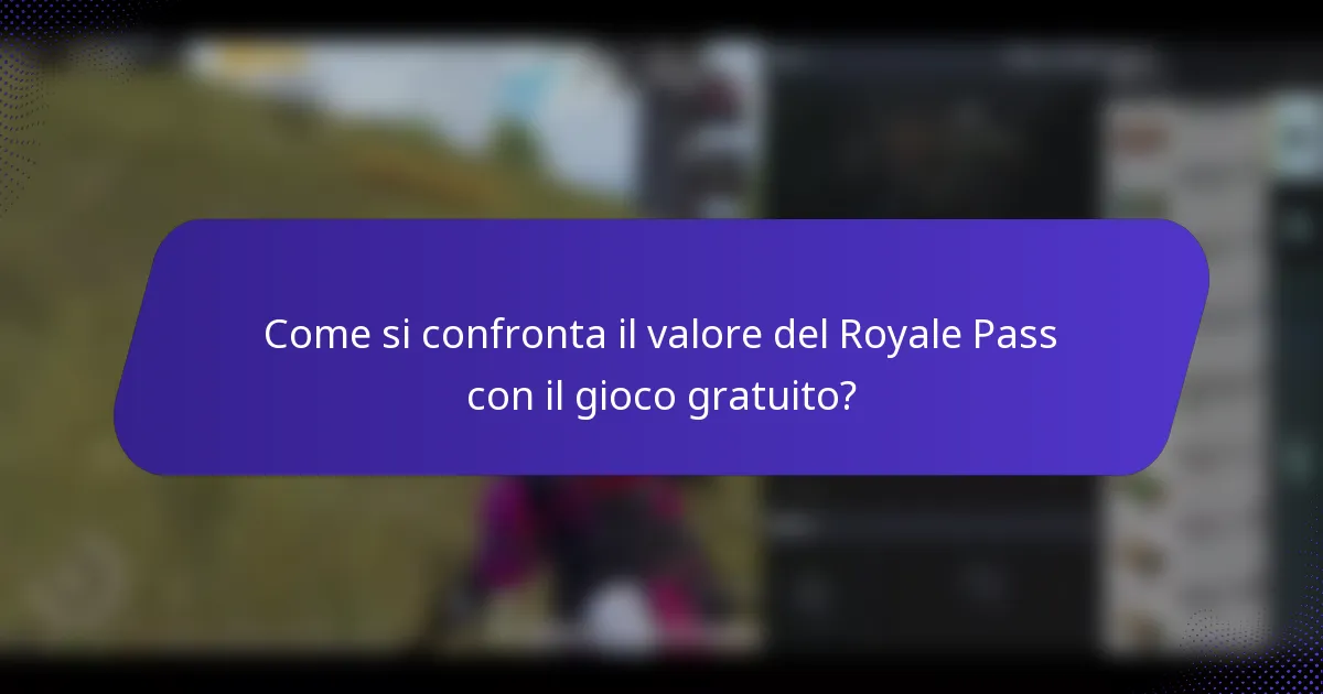 Come si confronta il valore del Royale Pass con il gioco gratuito?