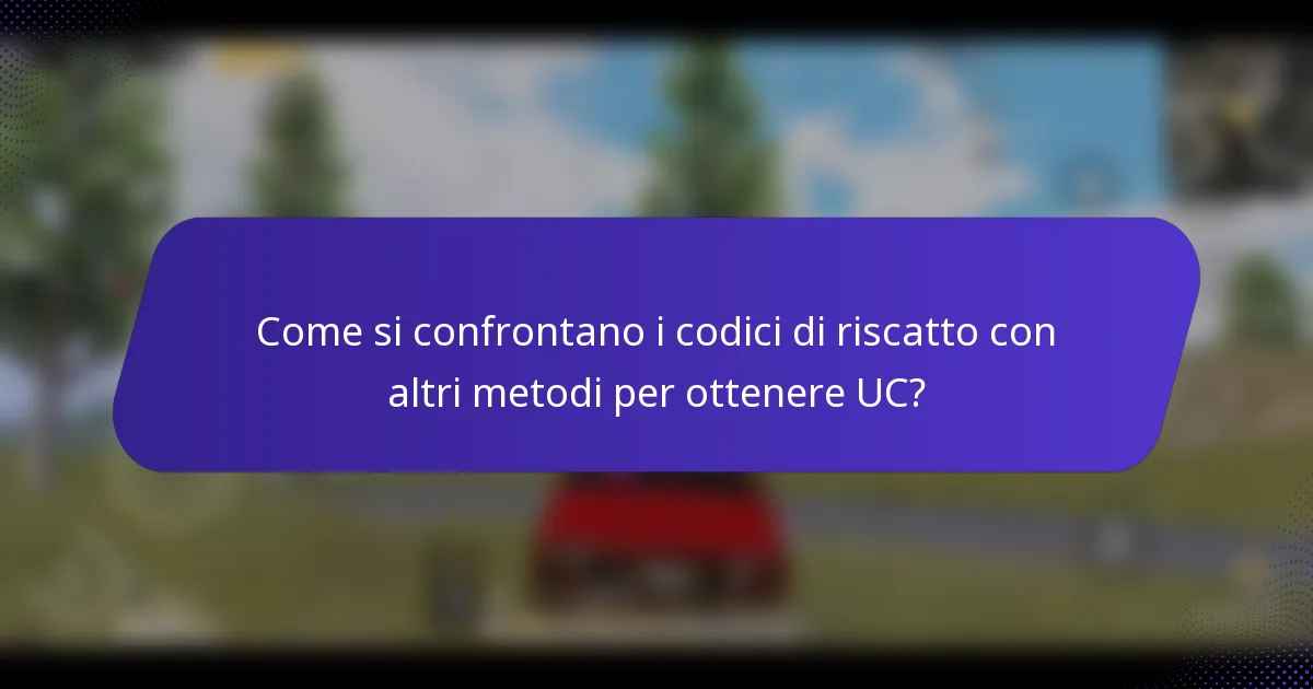 Come si confrontano i codici di riscatto con altri metodi per ottenere UC?