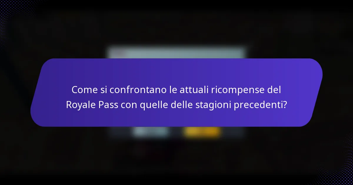 Come si confrontano le attuali ricompense del Royale Pass con quelle delle stagioni precedenti?