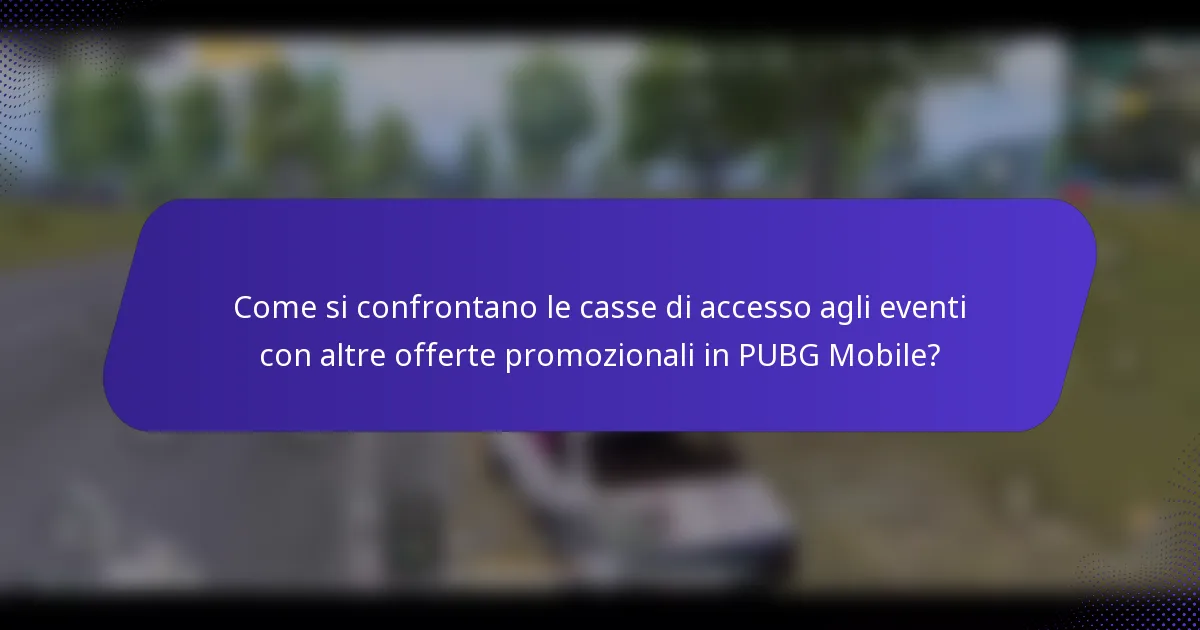 Come si confrontano le casse di accesso agli eventi con altre offerte promozionali in PUBG Mobile?