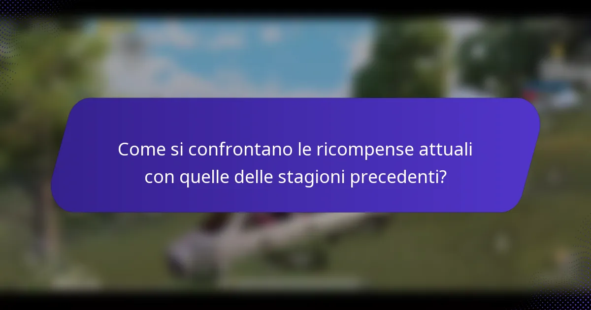 Come si confrontano le ricompense attuali con quelle delle stagioni precedenti?