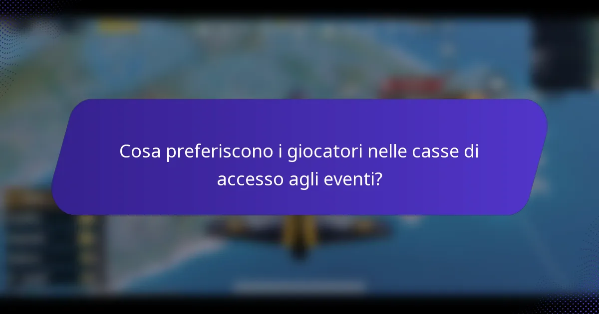 Cosa preferiscono i giocatori nelle casse di accesso agli eventi?