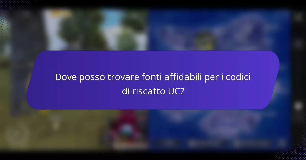 Dove posso trovare fonti affidabili per i codici di riscatto UC?