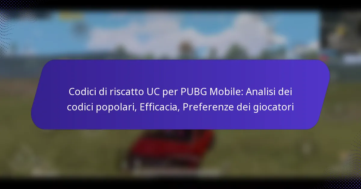 Codici di riscatto UC per PUBG Mobile: Analisi dei codici popolari, Efficacia, Preferenze dei giocatori