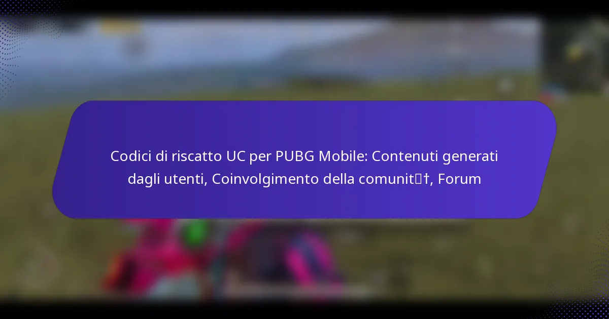 Codici di riscatto UC per PUBG Mobile: Contenuti generati dagli utenti, Coinvolgimento della comunità, Forum