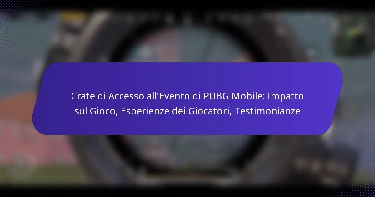 Crate di Accesso all’Evento di PUBG Mobile: Impatto sul Gioco, Esperienze dei Giocatori, Testimonianze