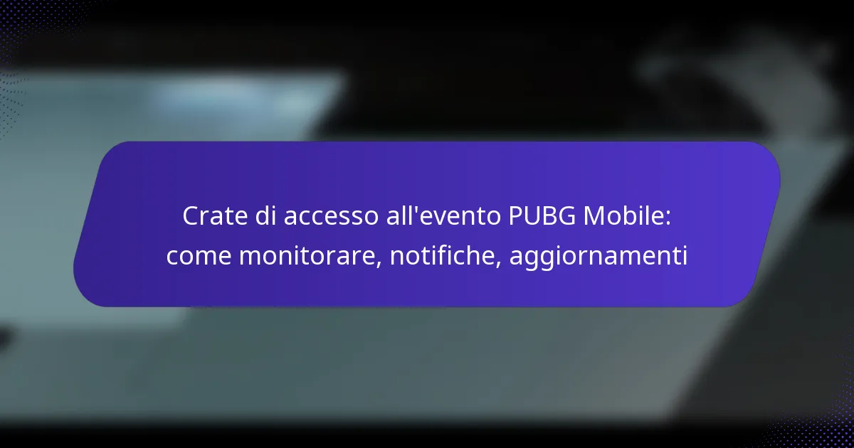 Crate di accesso all’evento PUBG Mobile: come monitorare, notifiche, aggiornamenti
