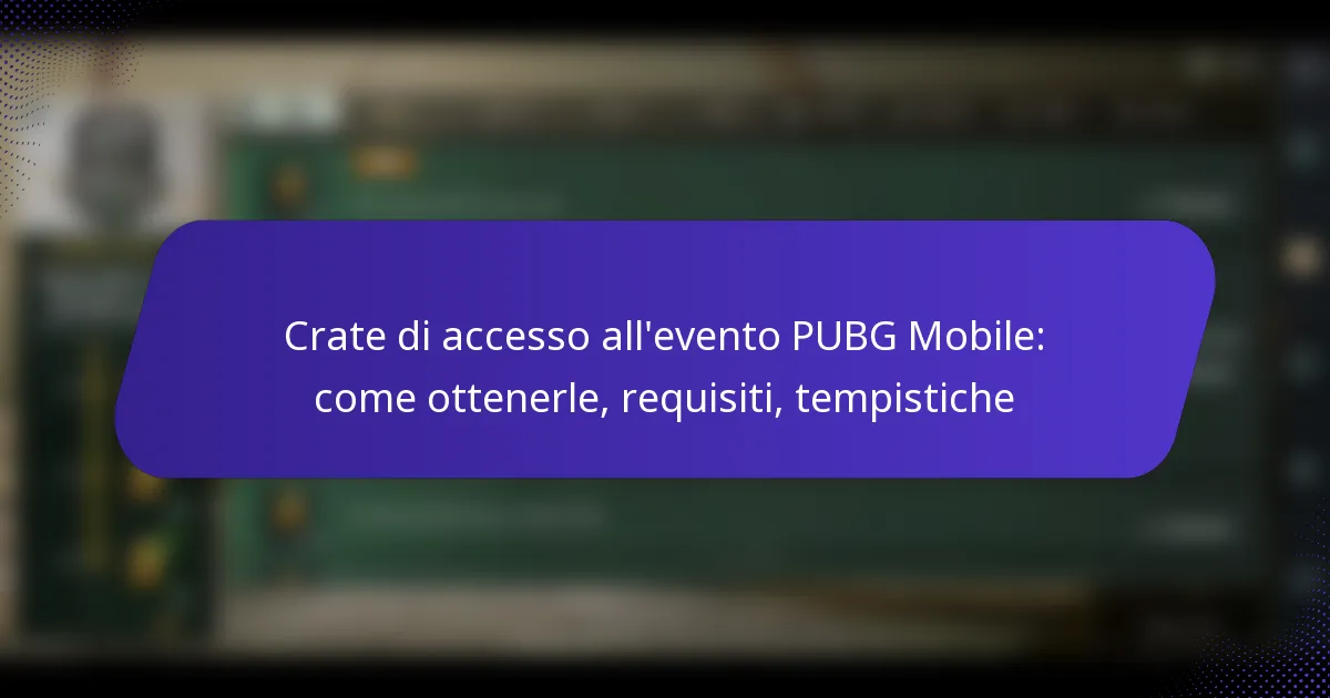 Crate di accesso all’evento PUBG Mobile: come ottenerle, requisiti, tempistiche