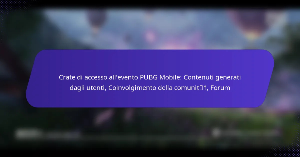 Crate di accesso all’evento PUBG Mobile: Contenuti generati dagli utenti, Coinvolgimento della comunità, Forum