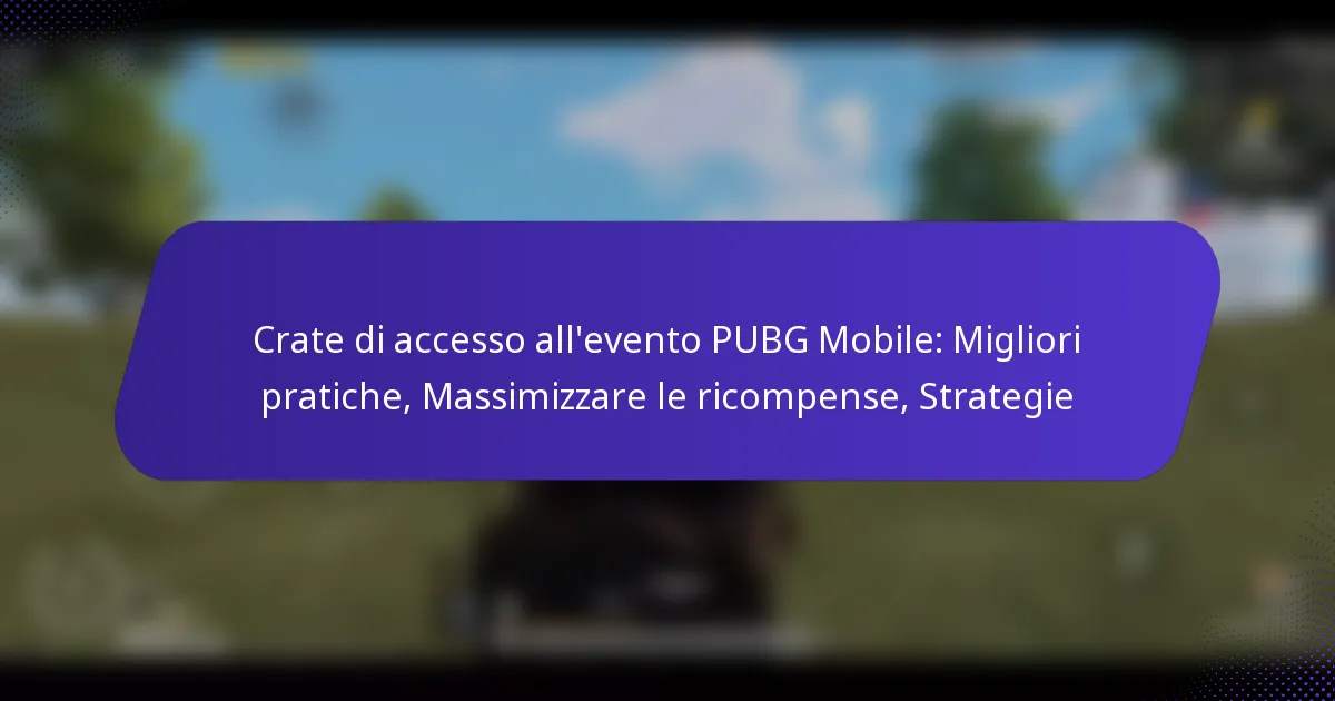 Crate di accesso all’evento PUBG Mobile: Migliori pratiche, Massimizzare le ricompense, Strategie