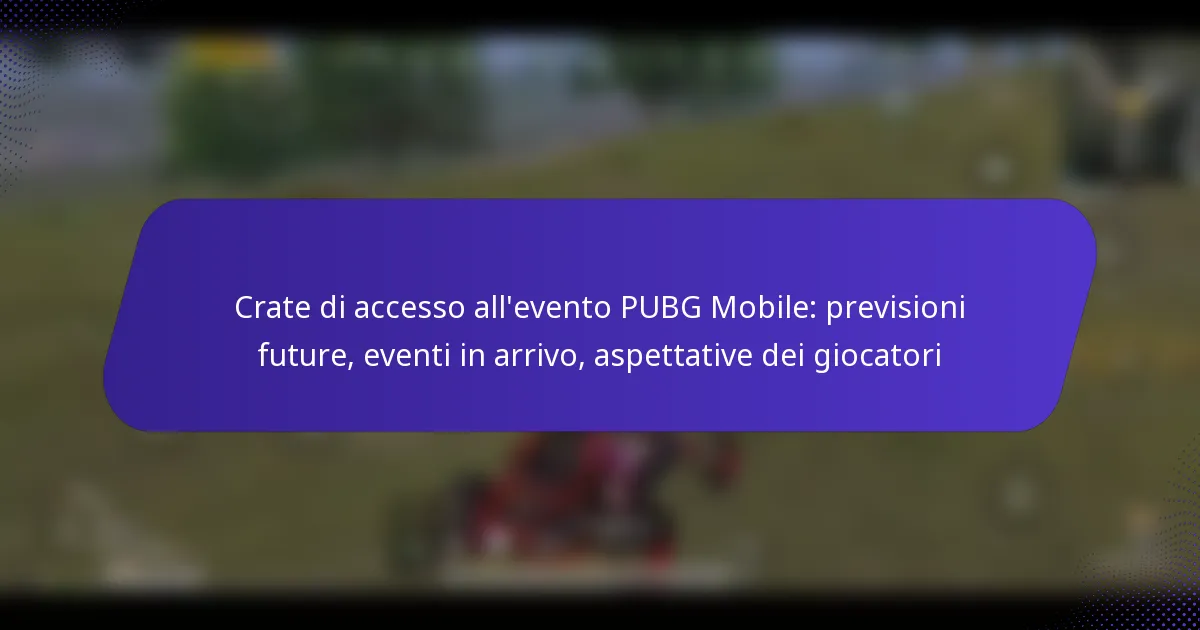 Crate di accesso all’evento PUBG Mobile: previsioni future, eventi in arrivo, aspettative dei giocatori