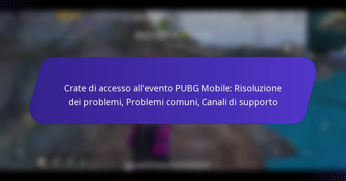 Crate di accesso all’evento PUBG Mobile: Risoluzione dei problemi, Problemi comuni, Canali di supporto