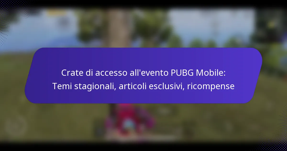 Crate di accesso all’evento PUBG Mobile: Temi stagionali, articoli esclusivi, ricompense