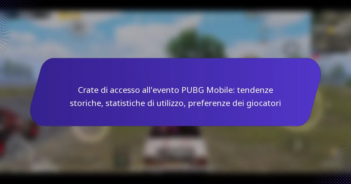 Crate di accesso all’evento PUBG Mobile: tendenze storiche, statistiche di utilizzo, preferenze dei giocatori