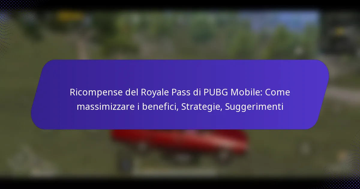 Ricompense del Royale Pass di PUBG Mobile: Come massimizzare i benefici, Strategie, Suggerimenti