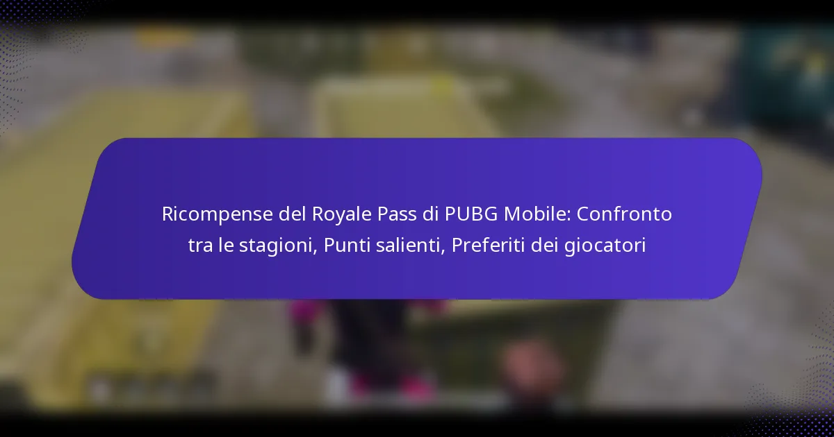 Ricompense del Royale Pass di PUBG Mobile: Confronto tra le stagioni, Punti salienti, Preferiti dei giocatori