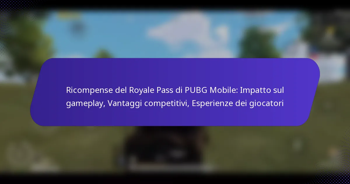 Ricompense del Royale Pass di PUBG Mobile: Impatto sul gameplay, Vantaggi competitivi, Esperienze dei giocatori