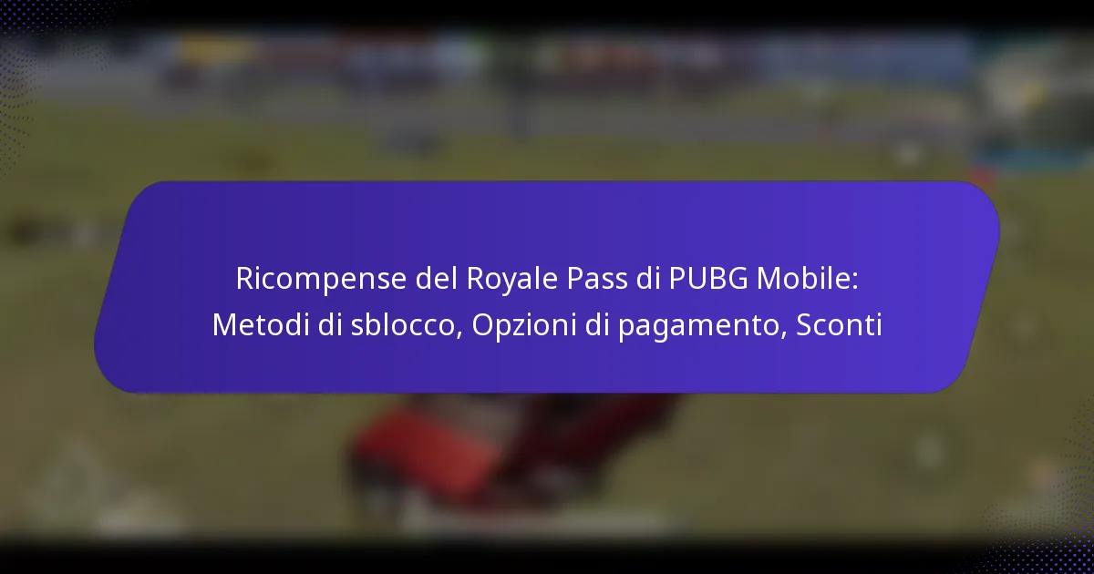 Ricompense del Royale Pass di PUBG Mobile: Metodi di sblocco, Opzioni di pagamento, Sconti