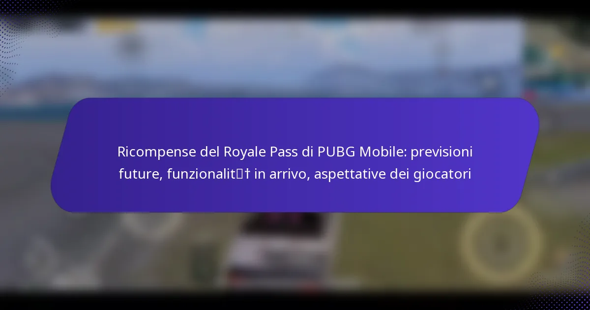 Ricompense del Royale Pass di PUBG Mobile: previsioni future, funzionalità in arrivo, aspettative dei giocatori