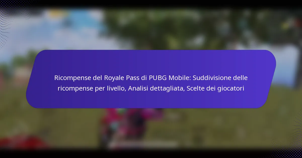 Ricompense del Royale Pass di PUBG Mobile: Suddivisione delle ricompense per livello, Analisi dettagliata, Scelte dei giocatori
