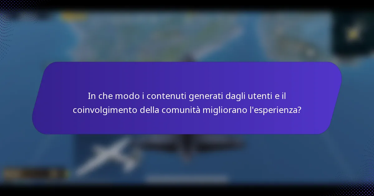 In che modo i contenuti generati dagli utenti e il coinvolgimento della comunità migliorano l'esperienza?