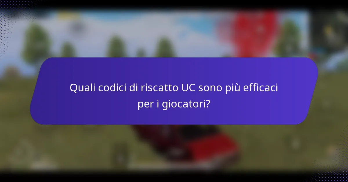 Quali codici di riscatto UC sono più efficaci per i giocatori?
