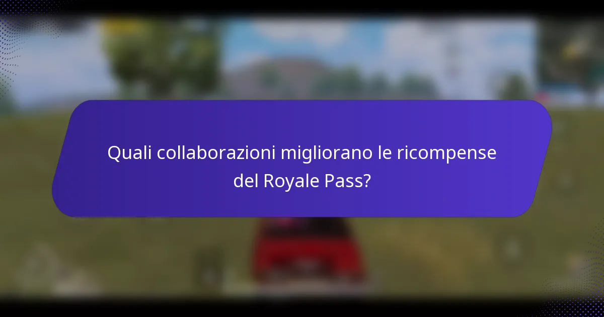 Quali collaborazioni migliorano le ricompense del Royale Pass?