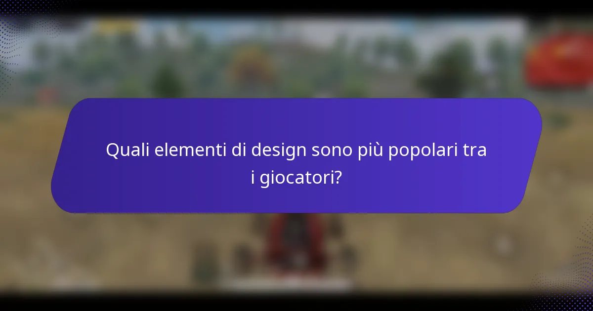 Quali elementi di design sono più popolari tra i giocatori?