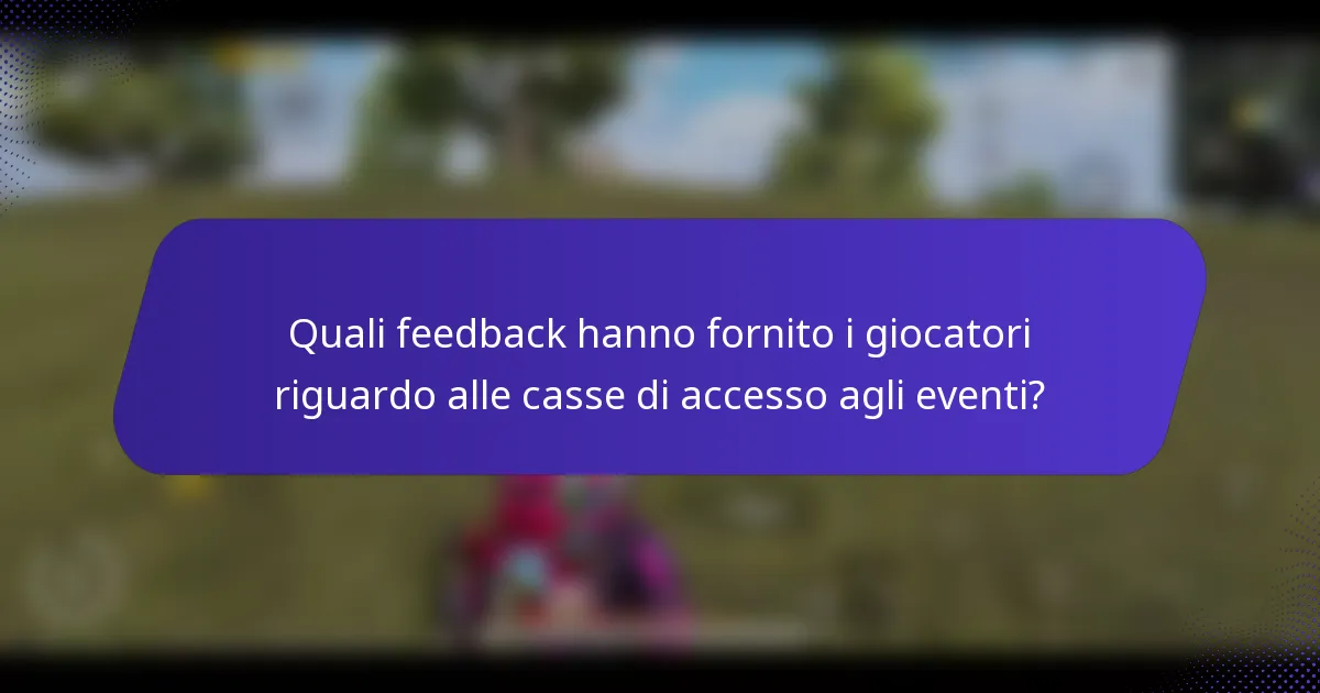 Quali feedback hanno fornito i giocatori riguardo alle casse di accesso agli eventi?