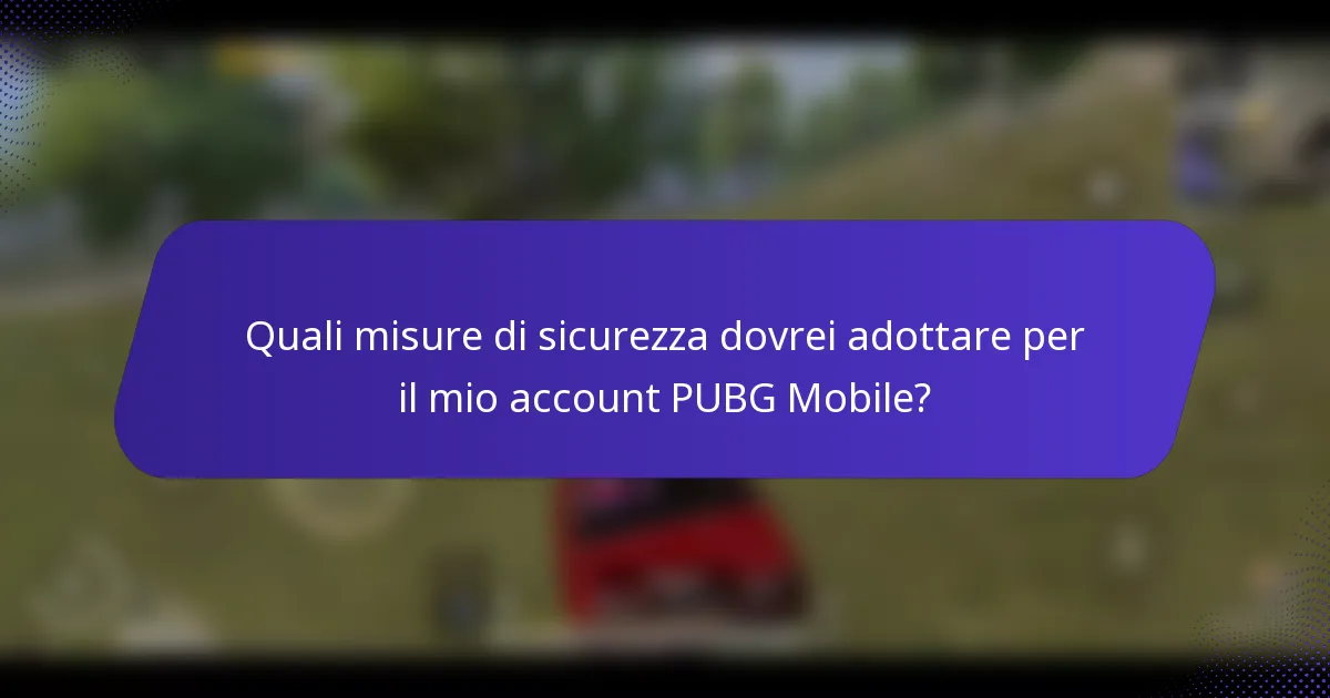 Quali misure di sicurezza dovrei adottare per il mio account PUBG Mobile?