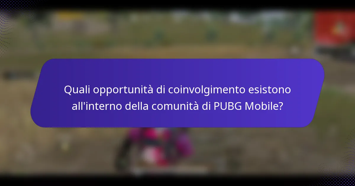 Quali opportunità di coinvolgimento esistono all'interno della comunità di PUBG Mobile?