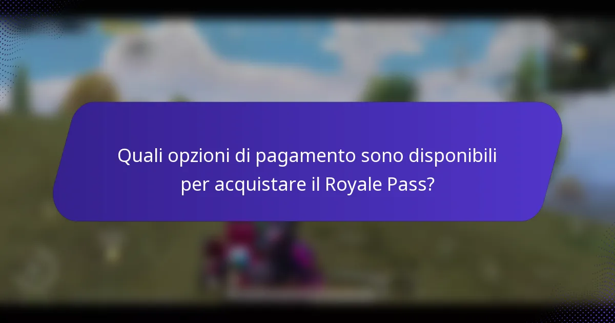 Quali opzioni di pagamento sono disponibili per acquistare il Royale Pass?