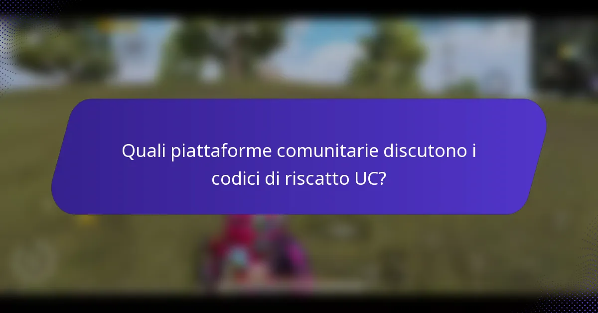 Quali piattaforme comunitarie discutono i codici di riscatto UC?