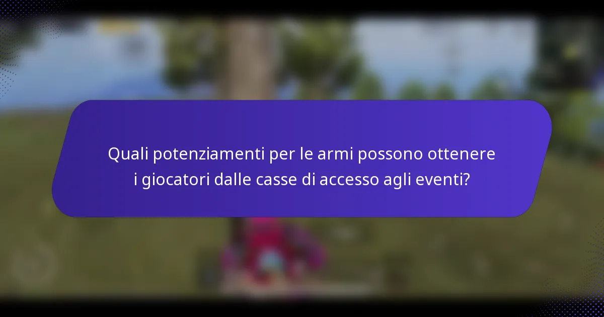 Quali potenziamenti per le armi possono ottenere i giocatori dalle casse di accesso agli eventi?
