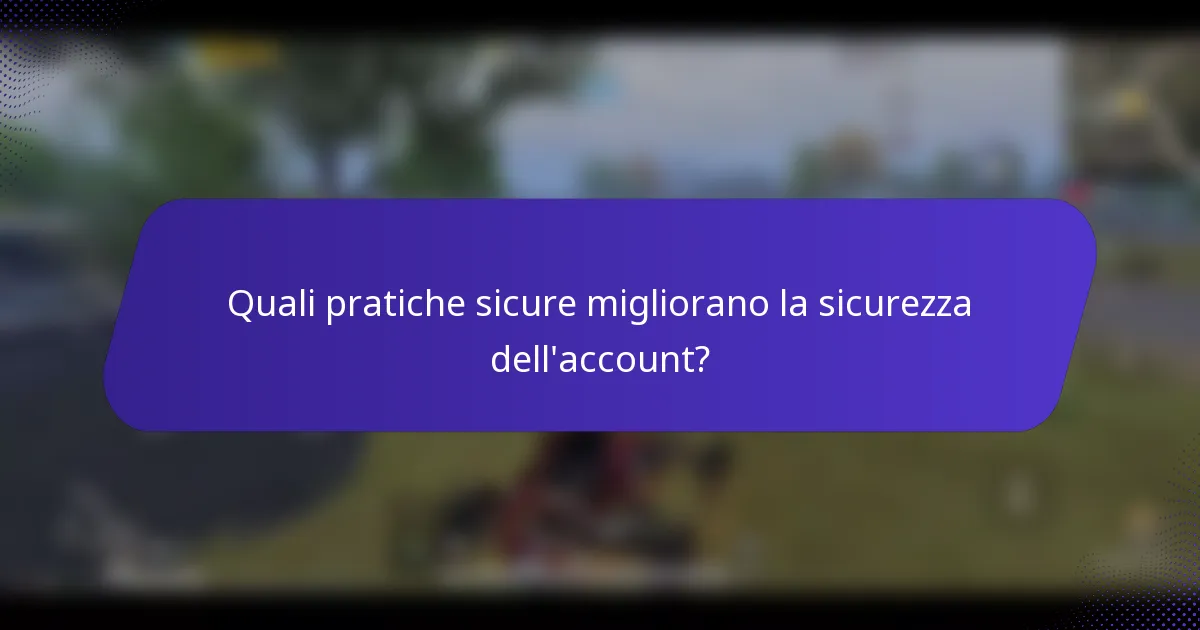 Quali pratiche sicure migliorano la sicurezza dell'account?