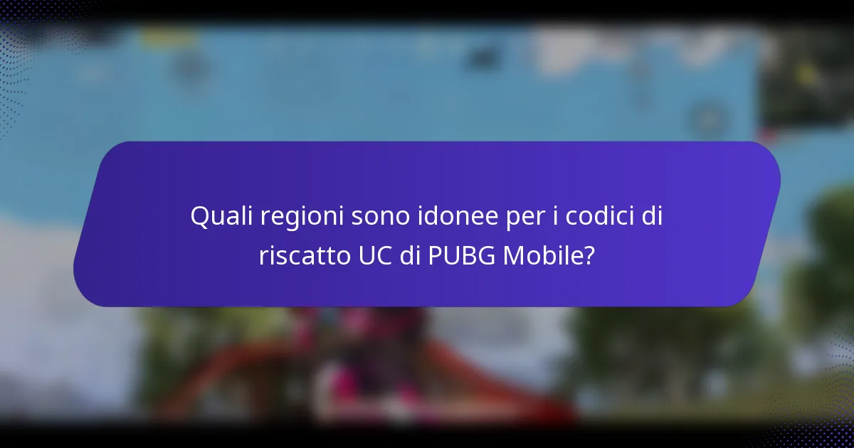 Quali regioni sono idonee per i codici di riscatto UC di PUBG Mobile?