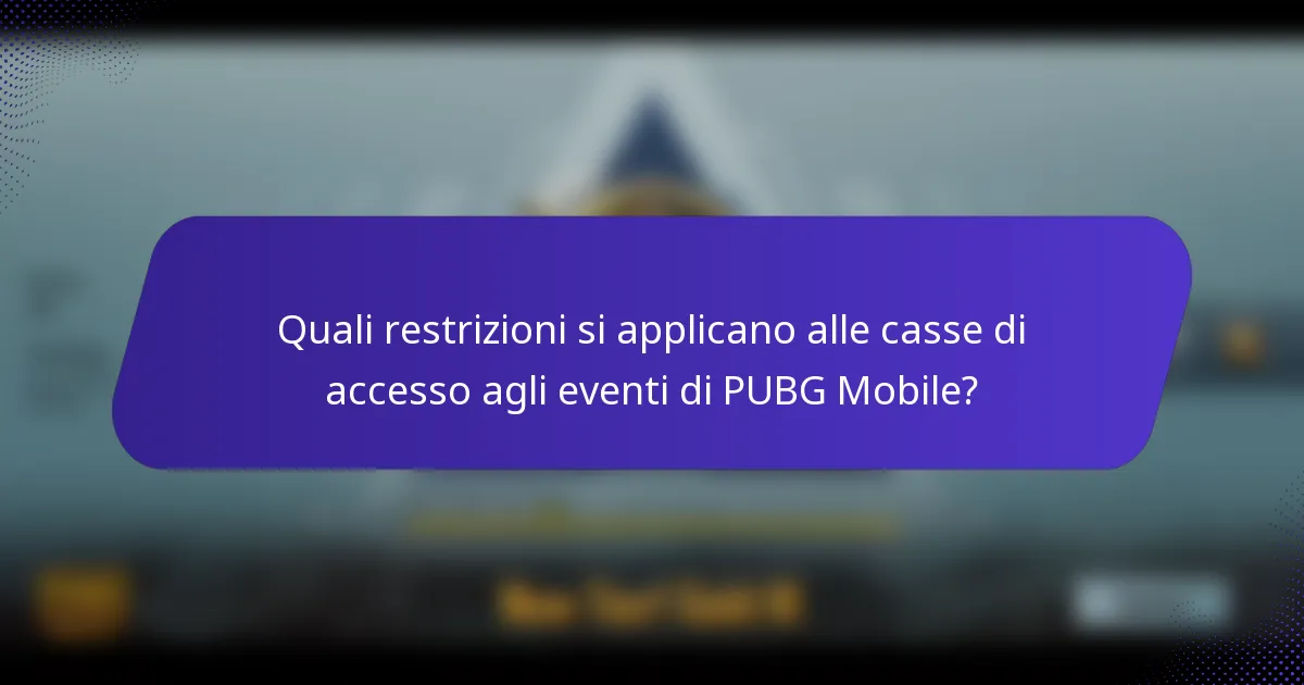 Quali restrizioni si applicano alle casse di accesso agli eventi di PUBG Mobile?