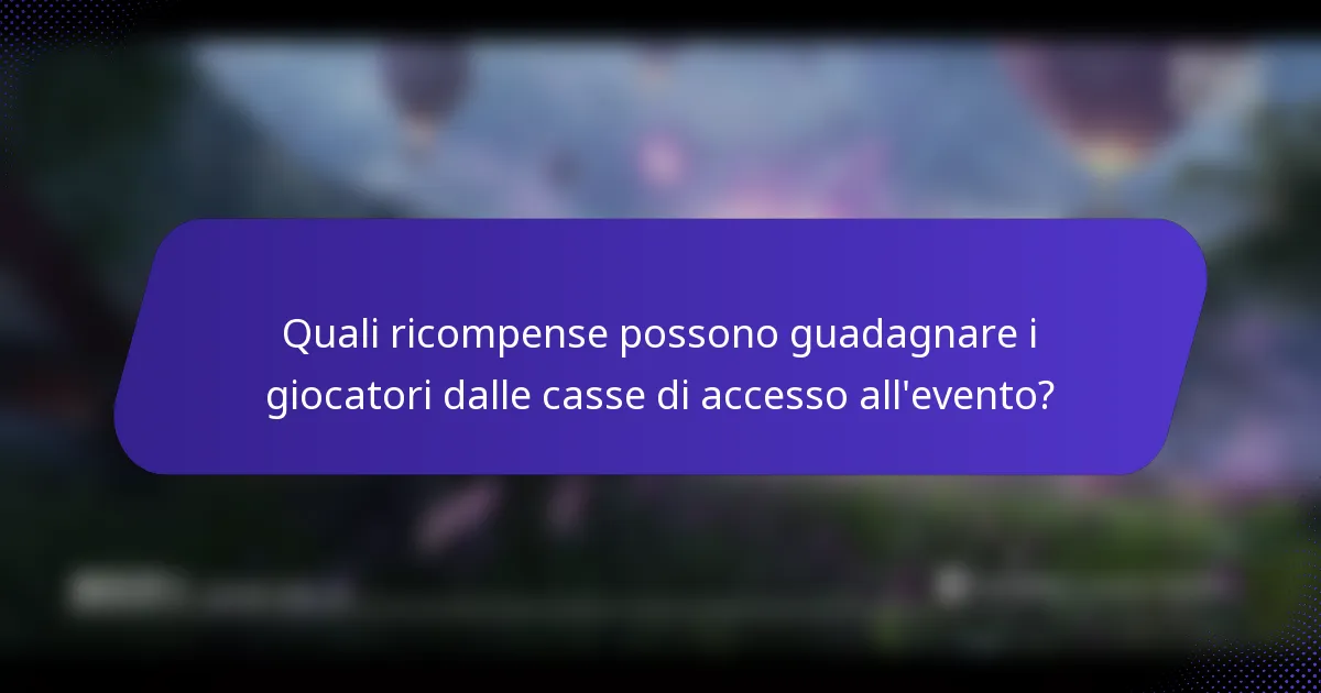 Quali ricompense possono guadagnare i giocatori dalle casse di accesso all'evento?
