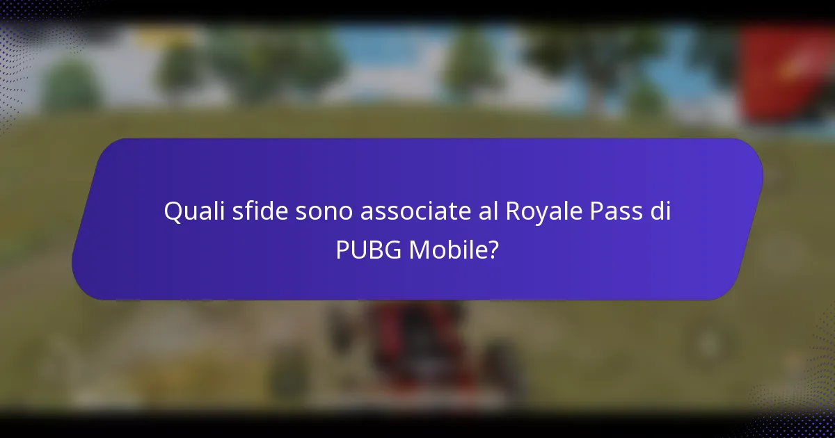 Quali sfide sono associate al Royale Pass di PUBG Mobile?
